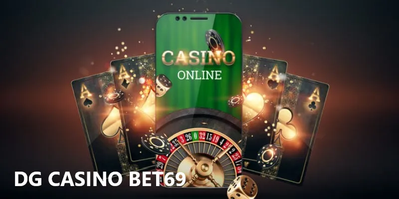 DG Casino Bet69 - Sòng Bài Trực Tuyến Danh Tiếng Hiện Nay