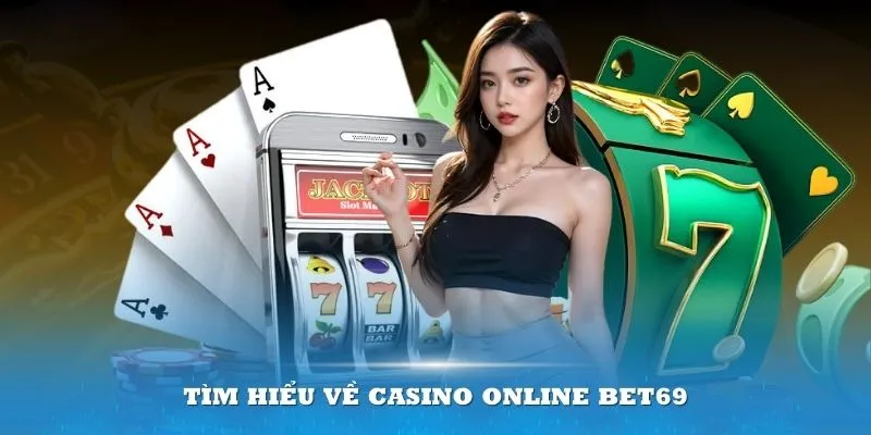 Tìm hiểu về casino online Bet69